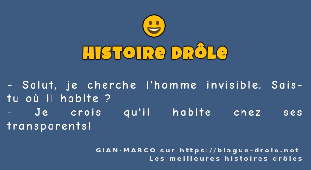 Salut, je cherche l'homme invisible. Sais-tu...