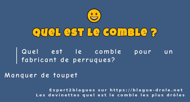 Quel est le comble pour un fabricant de...