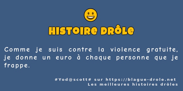 Comme je suis contre la violence gratuite,...
