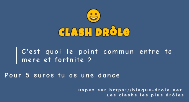 C'est quoi le point commun entre ta mere et...
