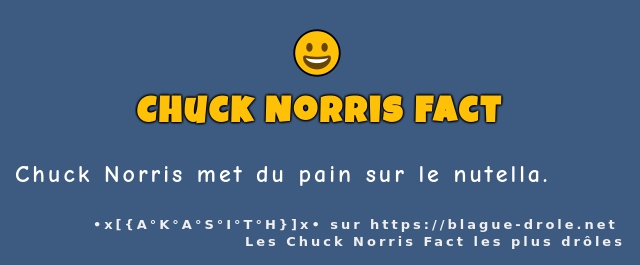 Chuck Norris met du pain sur le nutella.