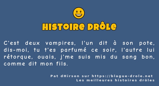 C'est deux vampires, l'un dit à son pote,...