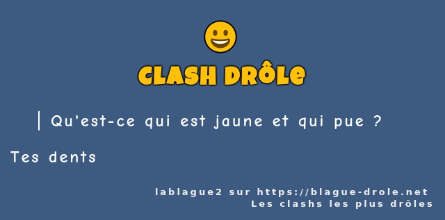 Qu'est-ce qui est jaune et qui pue ? 