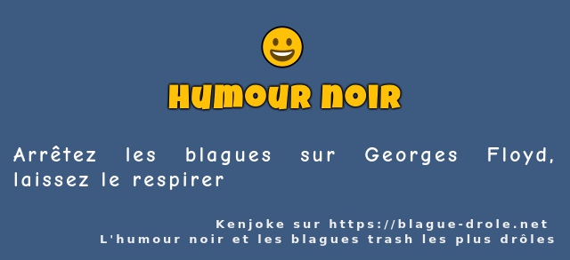 Arrêtez les blagues sur Georges Floyd,...