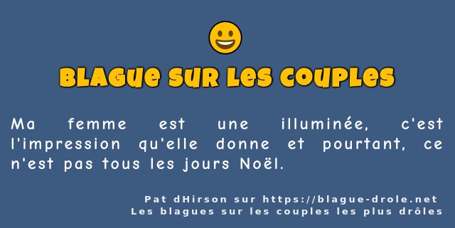 Ma femme est une illuminée, c'est...