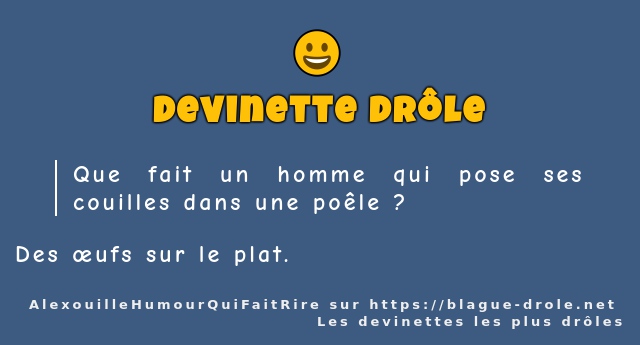 Que fait un homme qui pose ses couilles dans...