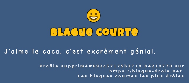 J'aime le caca, c'est excrèment génial.