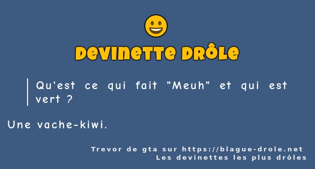 Qu'est ce qui fait Meuh et qui est vert ?